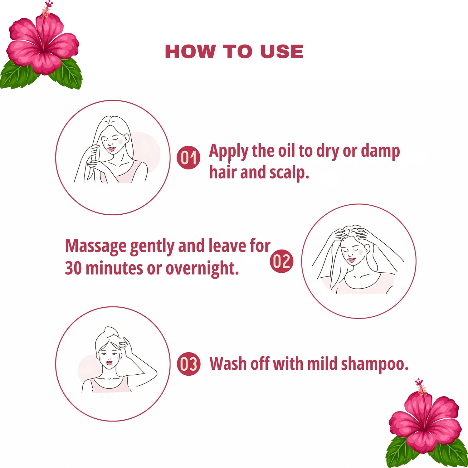 Leave Hibiscus Herbal Hair Oil on hair for 30 minutes or overnight before washing